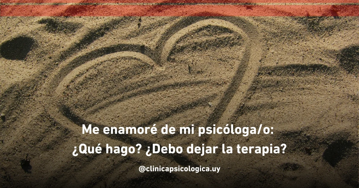 Me enamoré de mi psicóloga/o: ¿Qué hago? ¿Debo dejar la terapia?